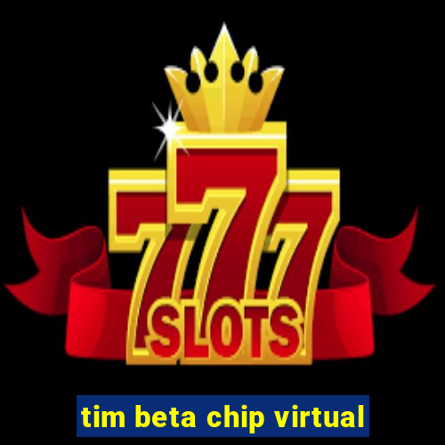 tim beta chip virtual